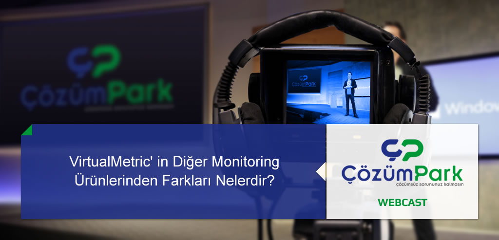 Web Semineri – VirtualMetric’ in Diğer Monitoring Ürünlerinden Farkları Nelerdir? 2 Nisan Salı Saat 14:00