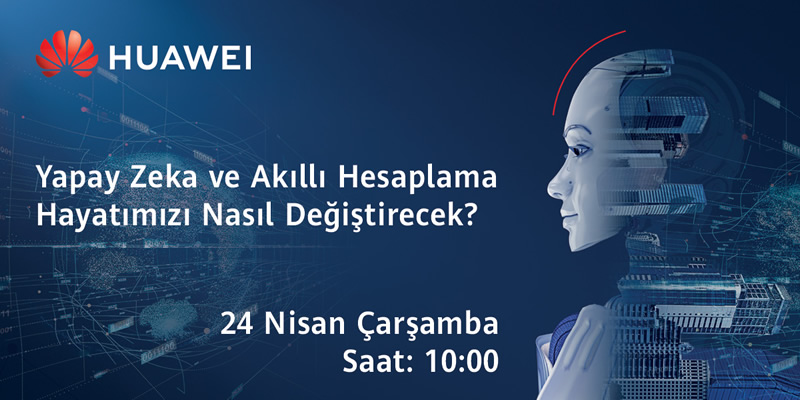 Web Semineri – AI ve Intelligent Computing Hayatımızı Nasıl Değiştirecek? 24 Nisan Çarşamba Saat 10:00