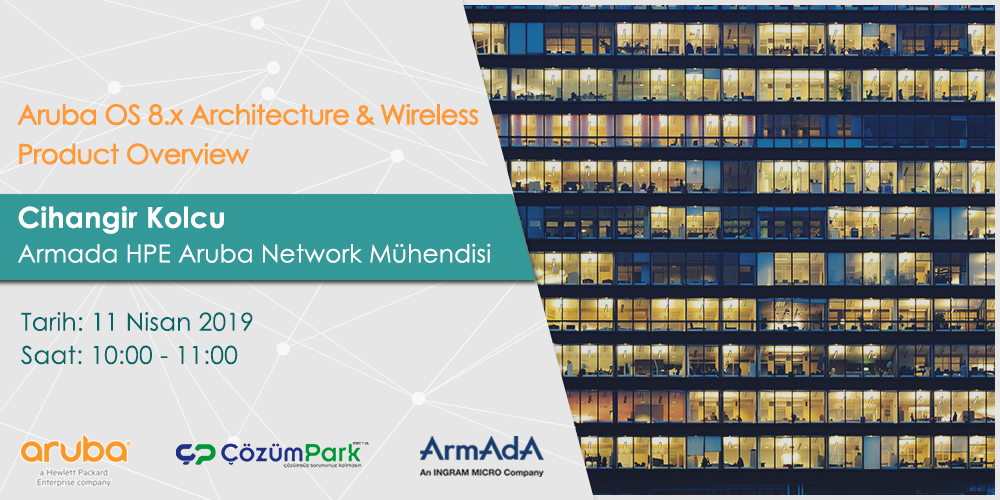 Web Semineri – Aruba OS 8.X Architecture & Wireless Product Overview – 11 Nisan Perşembe Saat 10:00