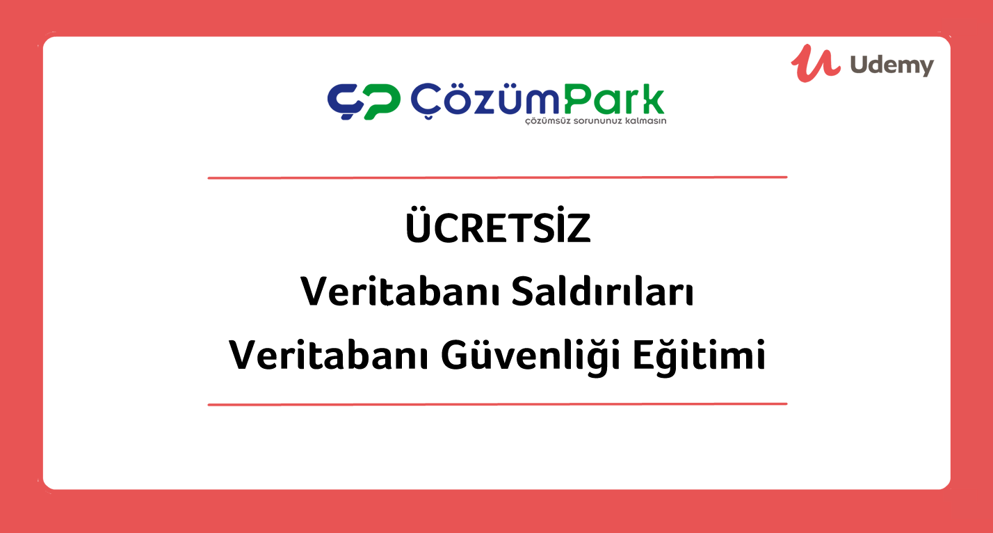 Yoğun İstek Üzerine Yeniden Ücretsiz “Veritabanı Saldırıları ve Veritabanı Güvenliği Eğitimi”