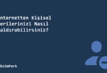 İnternetten Kişisel Verilerinizi Nasıl Kaldırabilirsiniz?